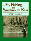 Fly Fishing for Smallmouth Bass by Harry Murray 